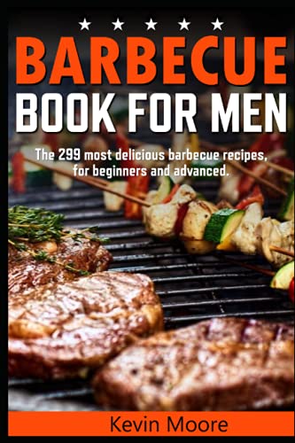 Barbecue book for men: The 299 barbecue recipes, for beginners and advanced