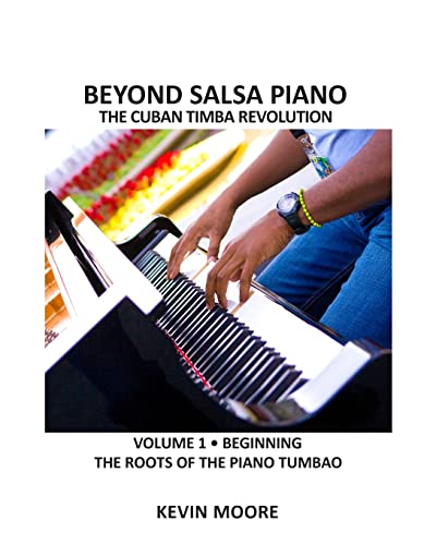 Beyond Salsa Piano: The Cuban Timba Piano Revolution: Vol. 1: Beginning - The Roots of the Piano Tumbao von Booksurge Publishing