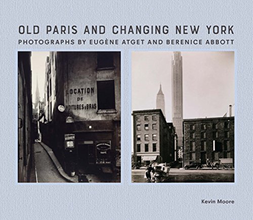 Old Paris and Changing New York: Photographs by Eugène Atget and Berenice Abbott