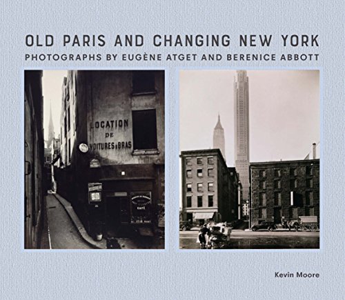 Old Paris and Changing New York: Photographs by Eugène Atget and Berenice Abbott von Yale University Press