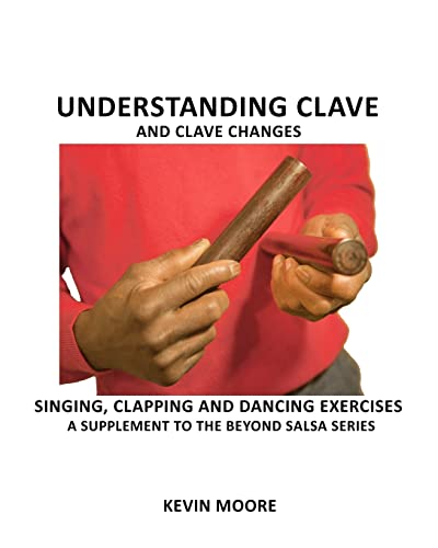 Understanding Clave and Clave Changes: Singing, Clapping and Dancing Exercises - A Supplement to the Beyond Salsa Series von Createspace Independent Publishing Platform