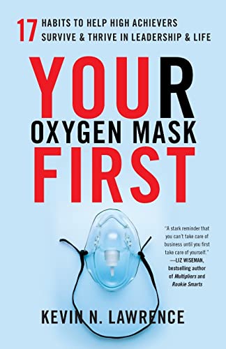 Your Oxygen Mask First: 17 Habits to Help High Achievers Survive & Thrive in Leadership & Life von Lioncrest Publishing