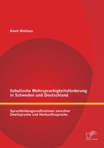 Schulische Mehrsprachigkeitsförderung in Schweden und Deutschland: Sprachbildungsmaßnahmen zwischen Zweitsprache und Herkunftssprache von Diplomica Verlag