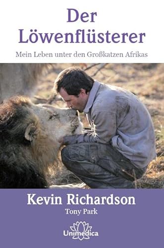 Der Löwenflüsterer: Mein Leben unter den Großkatzen Afrikas
