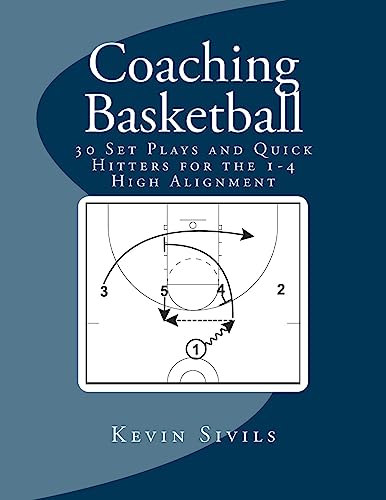 Coaching Basketball: 30 Set Plays and Quick Hitters for the 1-4 High Alignment von CREATESPACE