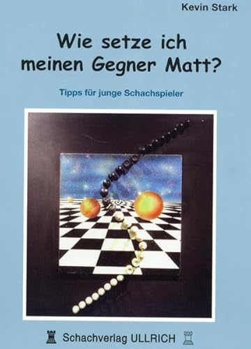 Wie setze ich meinen Gegner Matt?: Tipps für junge Schachspieler von Schachverlag Ulrich