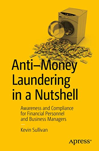 Anti-Money Laundering in a Nutshell: Awareness and Compliance for Financial Personnel and Business Managers von Apress