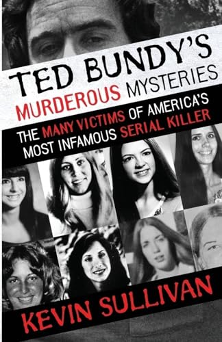 Ted Bundy's Murderous Mysteries: The Many Victims Of America's Most Infamous Serial Killer Ted Bundy's Murderous Mysteries: The Many Victims Of America's Most Infamous Serial Killer