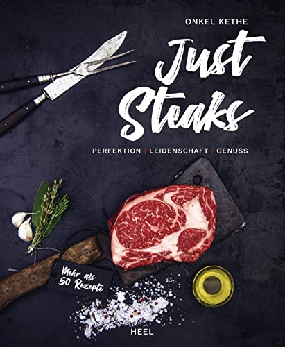 Just Steaks: Perfektion - Leidenschaft - Genuss von Heel Verlag GmbH