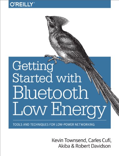 Getting Started with Bluetooth Low Energy: Tools and Techniques for Low-Power Networking von O'Reilly Media