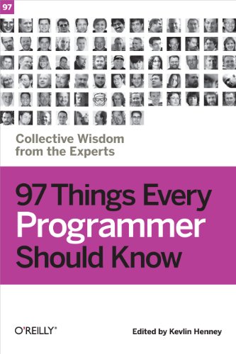 97 Things Every Programmer Should Know: Collective Wisdom from the Experts