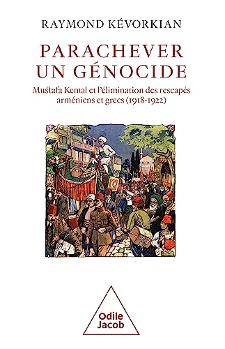 Parachever un génocide: Mustafa Kemal et l'élimination des rescapés arméniens et grecs (1918-1922) von JACOB