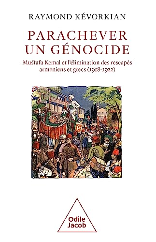 Parachever un génocide: Mustafa Kemal et l'élimination des rescapés arméniens et grecs (1918-1922)