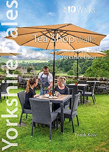 Top 10 Yorkshire Dales Tea Shop Walks: Walks to the best tea-shops and cafes (Yorkshire Dales: Top 10 Walks)