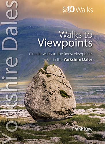 Walks to Viewpoints Yorkshire Dales (Top 10): Circular walks to the finest viewpoints in the Yorkshire Dales National Park (Yorkshire Dales: Top 10 Walks)