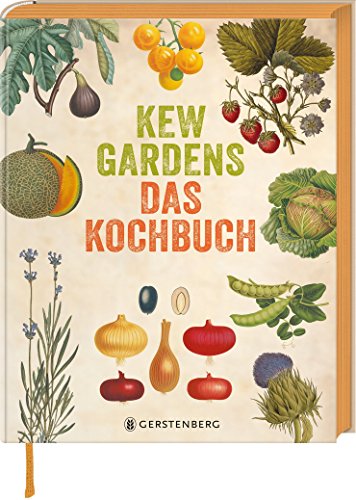 Kew Gardens - Das Kochbuch: 101 Rezepte mit Pflanzen aus aller Welt