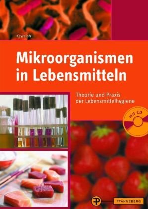 Mikroorganismen in Lebensmitteln: Theorie und Praxis der Lebensmittelhygiene