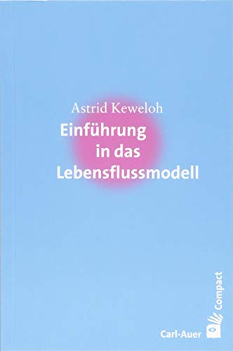 Einführung in das Lebensflussmodell (Carl-Auer Compact)