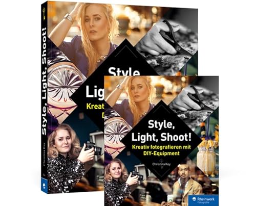Style, Light, Shoot!: Kreativ fotografieren mit DIY-Equipment Style, Light, Shoot!: Kreativ fotografieren mit DIY-Equipment von Rheinwerk