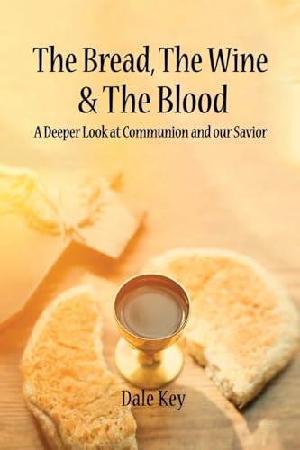 The Bread, The Wine & The Blood: A Deeper Look at Communion and Our Savior