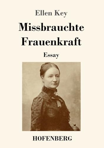 Missbrauchte Frauenkraft: Essay von Henricus - Edition Deutsche Klassik GmbH