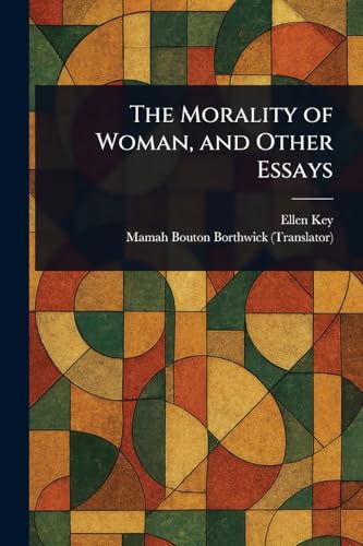 The Morality of Woman, and Other Essays von Anson Street Press