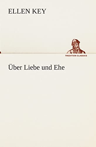 Über Liebe und Ehe (TREDITION CLASSICS)