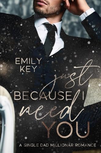 Just because I need you: A single Dad Millionär Romance Just because I need you: A single Dad Millionär Romance von via tolino media