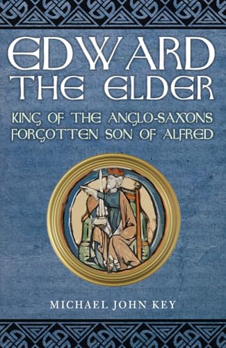 Edward the Elder: King of the Anglo-Saxons, Forgotten Son of Alfred von Amberley Publishing