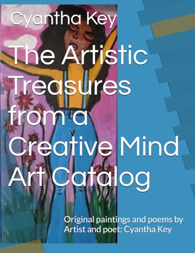 The Artistic Treasures from a Creative Mind Art Catalog: Original paintings and poems by Artist and poet: Cyantha Key von Independently published