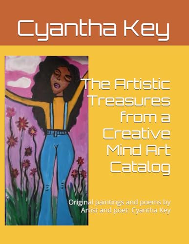 The Artistic Treasures from a Creative Mind Art Catalog: Original paintings and poems by Artist and poet: Cyantha Key von Independently published