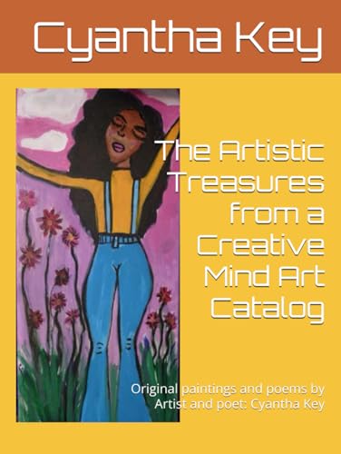The Artistic Treasures from a Creative Mind Art Catalog: Original paintings and poems by Artist and poet: Cyantha Key von Independently published