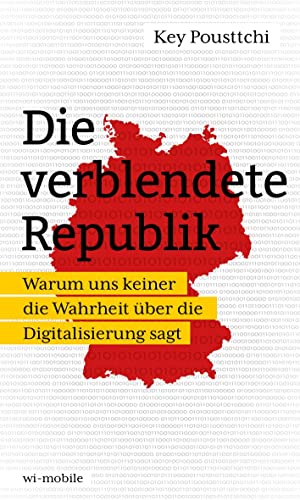Die verblendete Republik: Warum uns keiner die Wahrheit über die Digitalisierung sagt