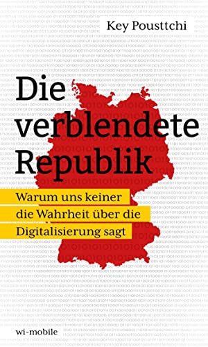 Die verblendete Republik: Warum uns keiner die Wahrheit über die Digitalisierung sagt Die verblendete Republik: Warum uns keiner die Wahrheit über die Digitalisierung sagt