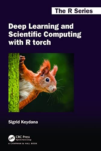Deep Learning and Scientific Computing with R torch (Chapman & Hall/Crc the R)