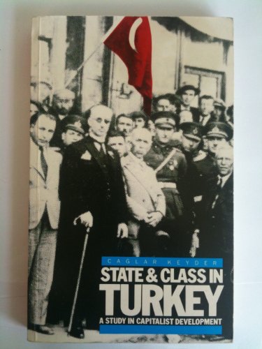State and Class in Turkey: A Study in Capitalist Development State and Class in Turkey: A Study in Capitalist Development