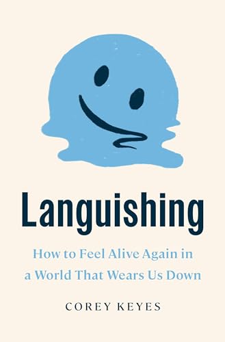 Languishing: How to Feel Alive Again in a World That Wears Us Down