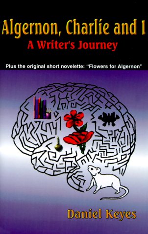 Algernon, Charlie and I: A Writer's Journey : Plus the Complete Original Short Novelette Version of "Flowers for Algernon"