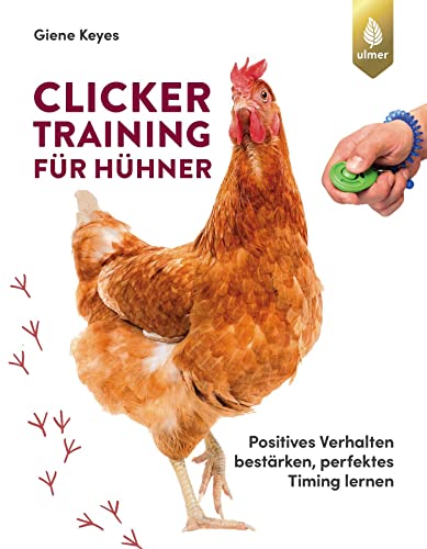 Clickertraining für Hühner: Positives Verhalten bestärken, perfektes Timing lernen von Ulmer Eugen Verlag