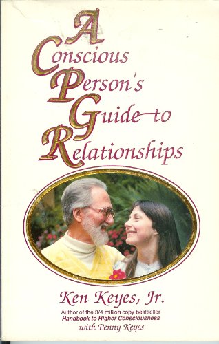 Conscious Person's Guide to Relationships, A