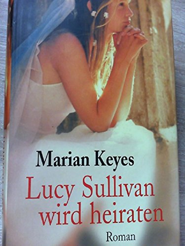 Lucy Sullivan wird heiraten : Roman.