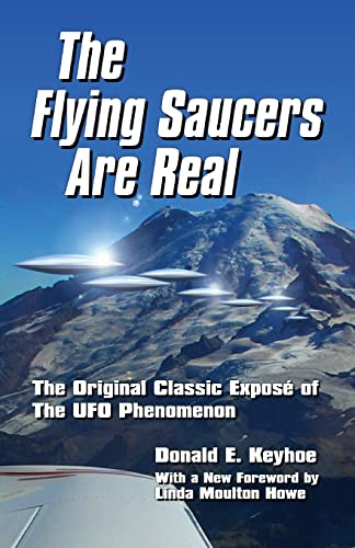 The Flying Saucers Are Real!: The Original Classic Exposé of The UFO Phenomenon