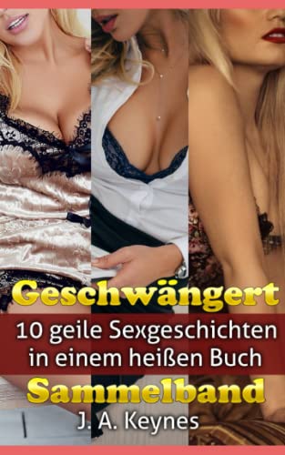 Geschwängert Sammelband: 10 geile Sexgeschichten in einem heißen Buch (Erotische Kurzgeschichtensammlung) von Independently published