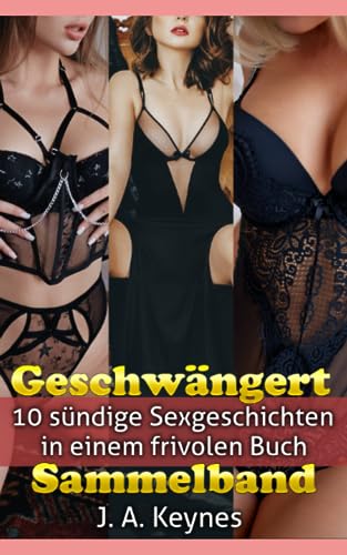 Geschwängert Sammelband: 10 sündige Sexgeschichten in einem frivolen Buch (Erotische Kurzgeschichtensammlung)