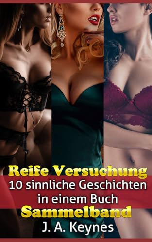 Reife Versuchung Sammelband: 10 sinnliche Geschichten in einem Buch (Erotische Kurzgeschichtensammlung) von Independently published