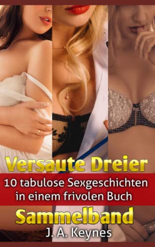 Versaute Dreier Sammelband: 10 tabulose Sexgeschichten in einem frivolen Buch (Erotische Kurzgeschichtensammlung)