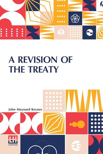 A Revision Of The Treaty: Being A Sequel To The Economic Consequences Of The Peace A Revision Of The Treaty: Being A Sequel To The Economic Consequences Of The Peace von Lector House