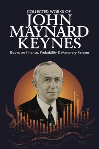 Collected Works of John Maynard Keynes: Books on Finance, Probability & Monetary Reform (Grapevine Edition) von Grapevine