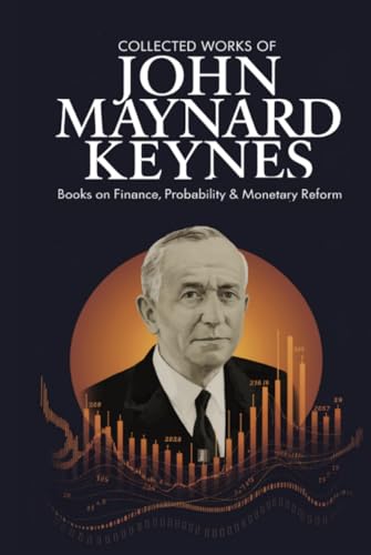 Collected Works of John Maynard Keynes: Books on Finance, Probability & Monetary Reform (Grapevine Edition) von Grapevine