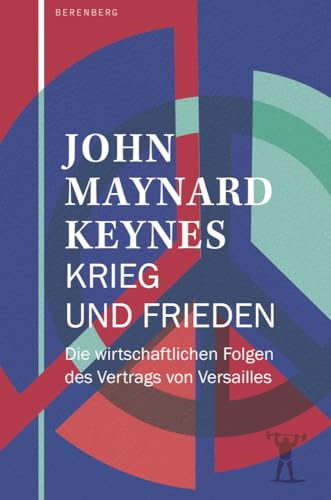 Krieg und Frieden: Die wirtschaftlichen Folgen des Vertrags von Versailles von Berenberg Verlag GmbH,